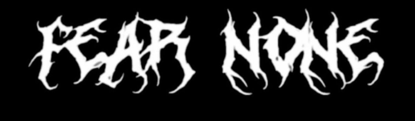 FEAR NONE